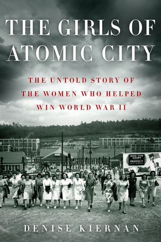 [EPUB] The Girls of Atomic City: The Untold Story of the Women Who Helped Win World War II by Denise Kiernan