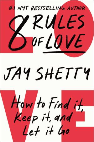 [EPUB] 8 Rules of Love: How to Find It, Keep It, and Let It Go by Jay Shetty