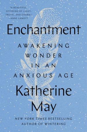 [EPUB] Enchantment: Awakening Wonder in an Anxious Age by Katherine May