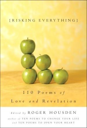 [EPUB] Risking Everything: 110 Poems of Love and Revelation by Roger Housden