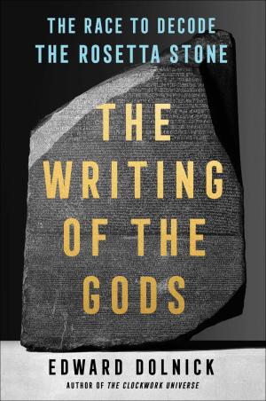 [EPUB] The Writing of the Gods: The Race to Decode the Rosetta Stone by Edward Dolnick