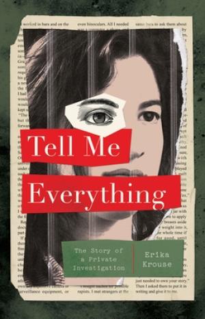 [EPUB] Tell Me Everything: The Story of a Private Investigation by Erika Krouse