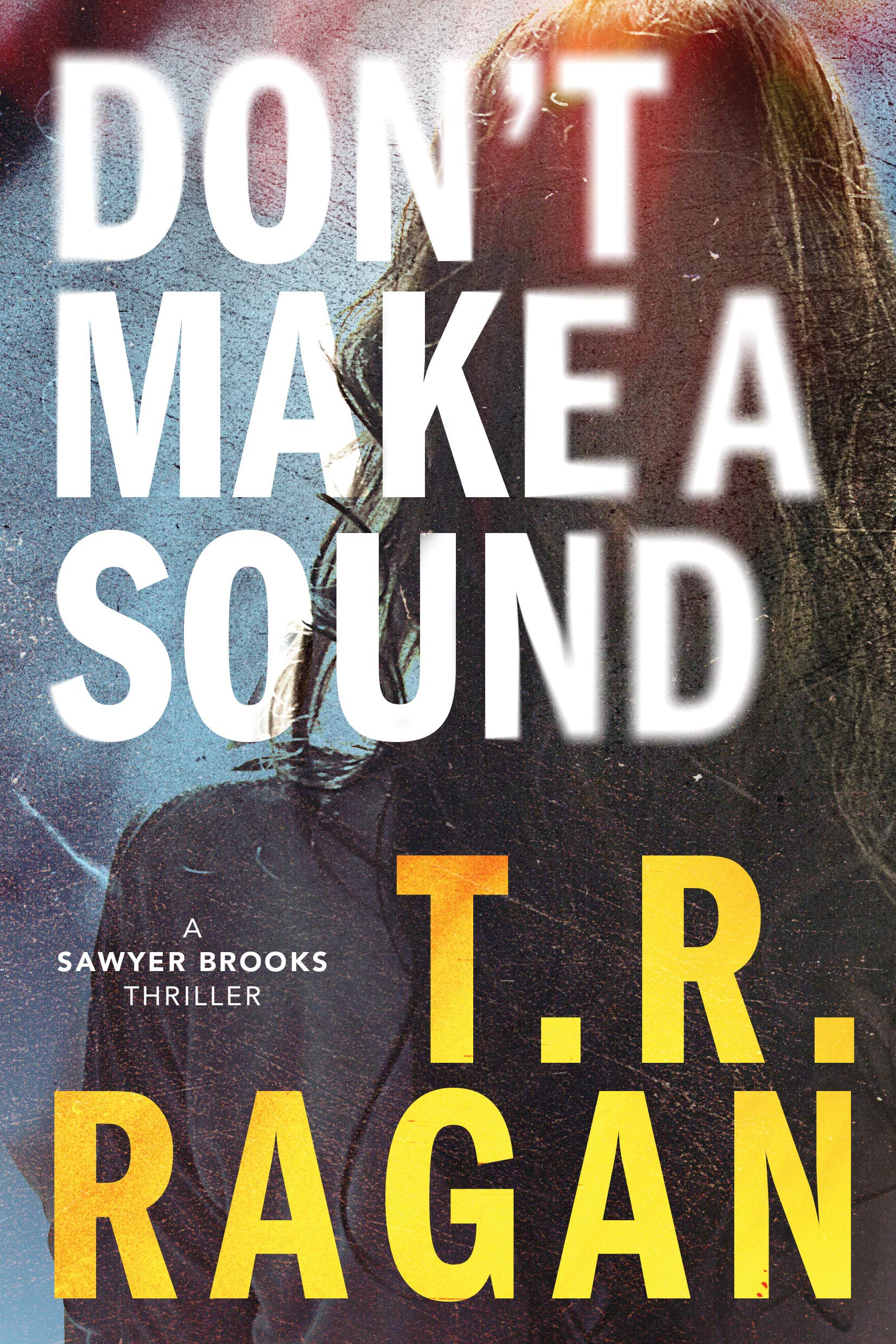 [EPUB] Sawyer Brooks #1 Don't Make a Sound by T.R. Ragan