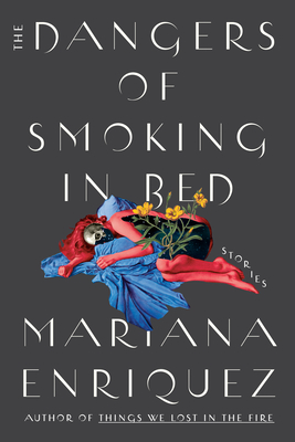 [EPUB] The Dangers of Smoking in Bed by Mariana Enríquez ,  Megan McDowell  (Translator)