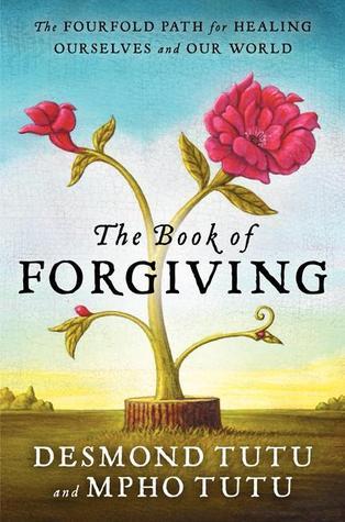 [EPUB] The Book of Forgiving: The Fourfold Path for Healing Ourselves and Our World by Desmond Tutu ,  Mpho Tutu