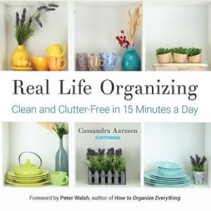 [EPUB] Real Life Organizing: Clean and Clutter-Free in 15 Minutes a Day by Cassandra Aarssen ,  Peter Walsh  (Foreword)