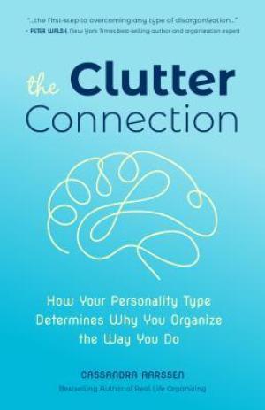 [EPUB] The Clutter Connection: How Your Personality Type Determines Why You Organize the Way You Do (From the host of HGTV’s Hot Mess House) by Cassandra Aarssen