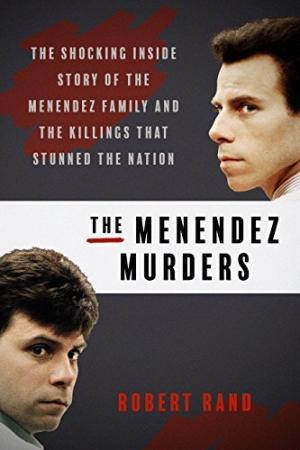 [EPUB] The Menendez Murders: The Shocking Untold Story of the Menendez Family and the Killings that Stunned the Nation by Robert Rand