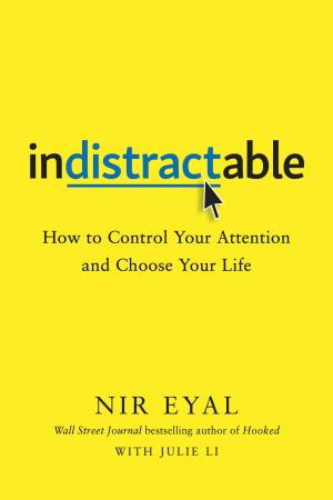 [EPUB] Indistractable: How to Control Your Attention and Choose Your Life by Nir Eyal ,  Julie Li
