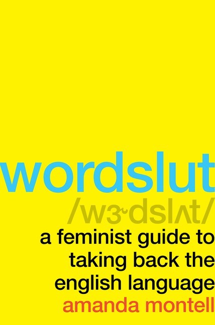 [EPUB] Wordslut: A Feminist Guide to Taking Back the English Language by Amanda Montell