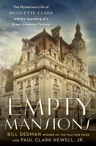 [EPUB] Empty Mansions: The Mysterious Life of Huguette Clark and the Spending of a Great American Fortune by Bill Dedman ,  Paul Clark Newell Jr