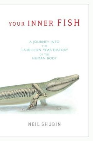 [EPUB] Your Inner Fish: a Journey into the 3.5-Billion-Year History of the Human Body by Neil Shubin