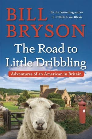 [EPUB] Notes from a Small Island #2 The Road to Little Dribbling: Adventures of an American in Britain by Bill Bryson