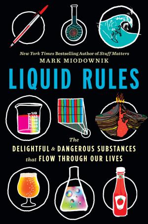 [EPUB] Liquid Rules: The Delightful and Dangerous Substances That Flow Through Our Lives by Mark Miodownik