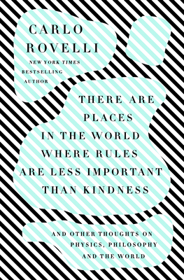 [EPUB] There Are Places in the World Where Rules Are Less Important Than Kindness: And Other Thoughts on Physics, Philosophy and the World by Carlo Rovelli