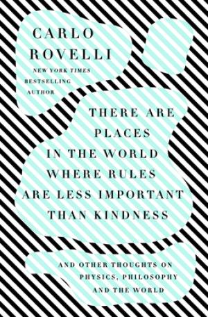 [EPUB] There Are Places in the World Where Rules Are Less Important Than Kindness: And Other Thoughts on Physics, Philosophy and the World by Carlo Rovelli