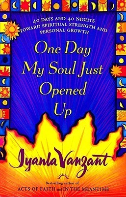 [EPUB] One Day My Soul Just Opened Up: 40 Days and 40 Nights Toward Spiritual Strength and Personal Growth by Iyanla Vanzant