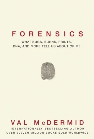 [EPUB] Forensics: What Bugs, Burns, Prints, DNA and More Tell Us About Crime by Val McDermid