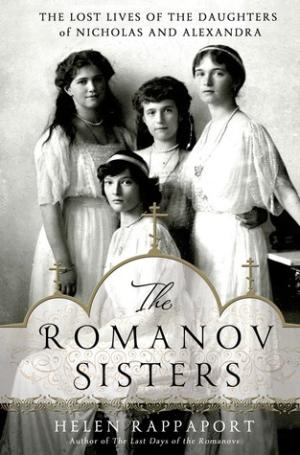 [EPUB] The Romanov Sisters #2 The Romanov Sisters: The Lost Lives of the Daughters of Nicholas and Alexandra by Helen Rappaport