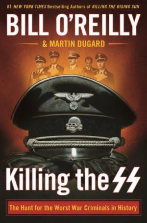 [EPUB] Killing the SS: The Hunt for the Worst War Criminals in History by Bill O'Reilly ,  Martin Dugard