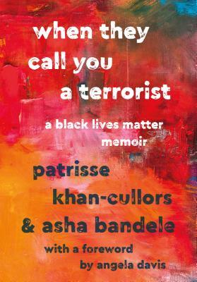 [EPUB] When They Call You a Terrorist: A Black Lives Matter Memoir by Patrisse Khan-Cullors ,  Asha Bandele ,  Angela Y. Davis  (Foreword)