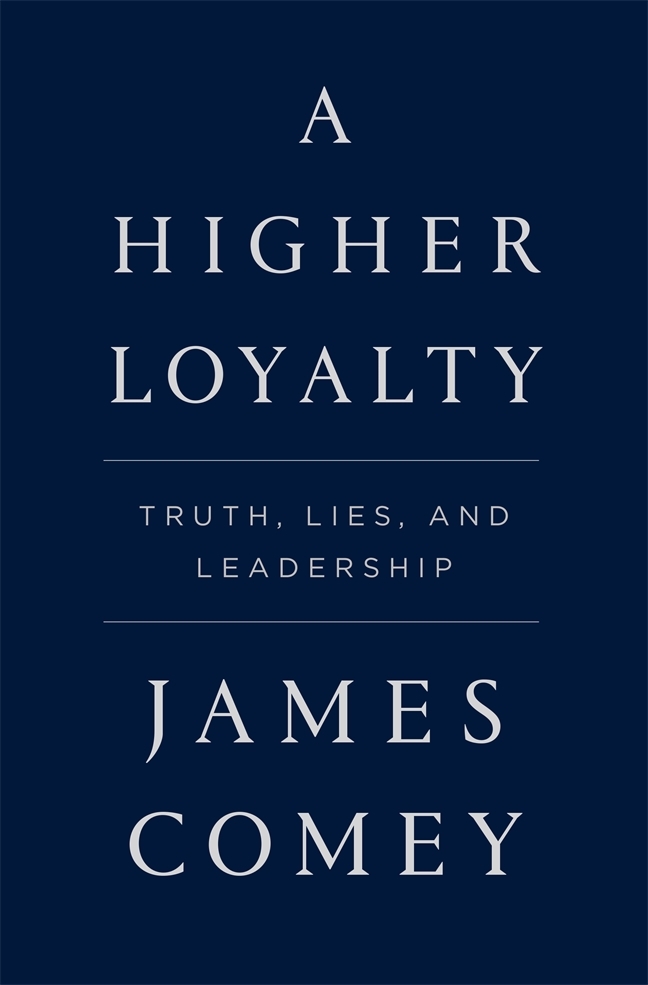 [EPUB] A Higher Loyalty: Truth, Lies, and Leadership by James Comey