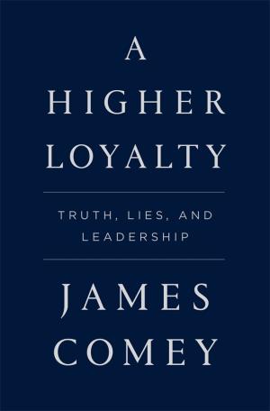 [EPUB] A Higher Loyalty: Truth, Lies, and Leadership by James Comey