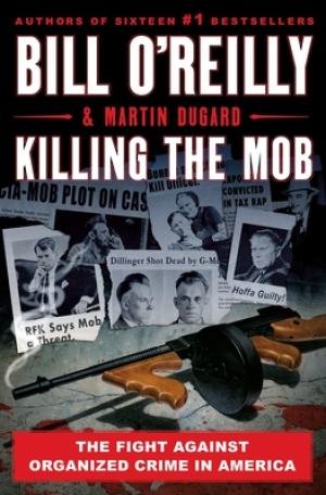 [EPUB] Killing the Mob: The Fight Against Organized Crime in America by Bill O'Reilly ,  Martin Dugard