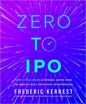 [EPUB] Zero to IPO: Over $1 Trillion Worth of Advice from the World's Most Successful Entrepreneurs by Frederic Kerrest