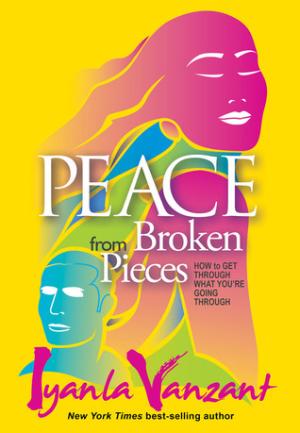 [EPUB] Peace from Broken Pieces: How to Get Through What You're Going Through by Iyanla Vanzant