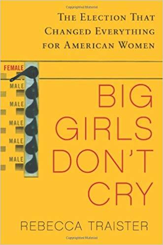 [EPUB] Big Girls Don't Cry: The Election That Changed Everything for American Women by Rebecca Traister