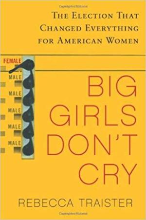 [EPUB] Big Girls Don't Cry: The Election That Changed Everything for American Women by Rebecca Traister