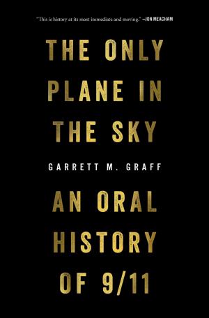 [EPUB] The Only Plane in the Sky: An Oral History of 9/11 by Garrett M. Graff