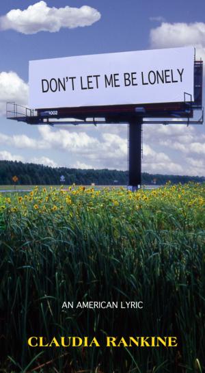 [EPUB] Don’t Let Me Be Lonely: An American Lyric by Claudia Rankine