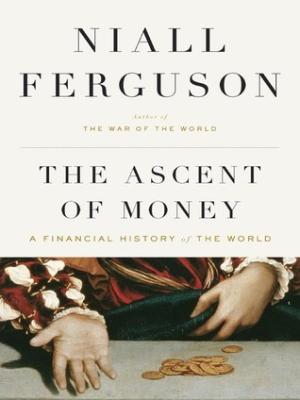 [EPUB] The Ascent of Money: A Financial History of the World by Niall Ferguson