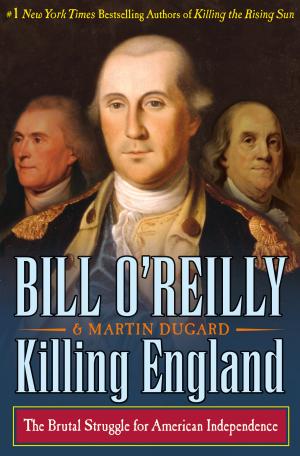 [EPUB] Killing England: The Brutal Struggle for American Independence by Bill O'Reilly ,  Martin Dugard