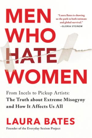 [EPUB] Men Who Hate Women: From Incels to Pickup Artists: The Truth about Extreme Misogyny and How it Affects Us All by Laura Bates