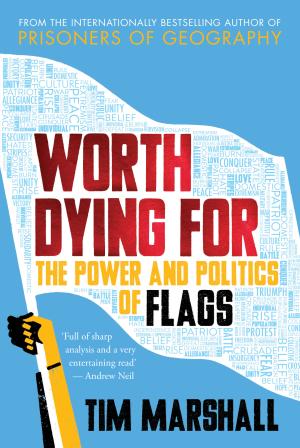 [EPUB] Politics of Place #2 Worth Dying For: The Power and Politics of Flags by Tim Marshall  (contributor)