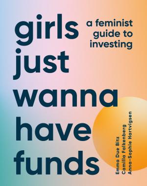 [EPUB] Girls Just Wanna Have Funds by Emma Due Bitz ,  Camilla Falkenberg ,  Anna-Sophie Hartvigsen