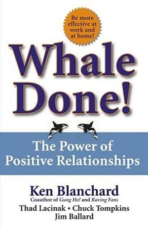 [EPUB] Whale Done!: The Power of Positive Relationships by Kenneth H. Blanchard ,  Thad Lacinak ,  Chuck Tompkins