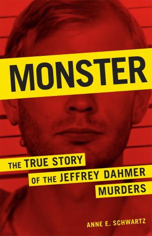 [EPUB] Monster: The True Story of the Jeffrey Dahmer Murders by Anne E. Schwartz