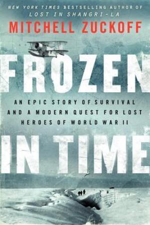 [EPUB] Frozen in Time: An Epic Story of Survival and a Modern Quest for Lost Heroes of World War II by Mitchell Zuckoff