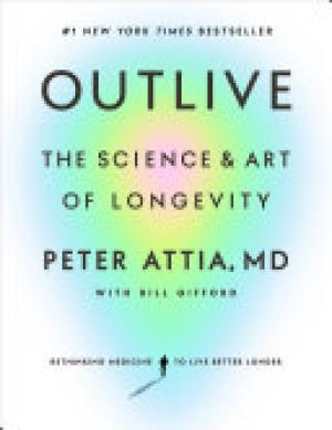 [EPUB] Outlive: The Science and Art of Longevity by Peter Attia ,  Bill Gifford  (Contributor)