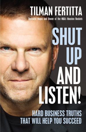 [EPUB] Shut Up and Listen!: Hard Business Truths that Will Help You Succeed by Tilman Fertitta ,  Jim Gray  (Foreword)