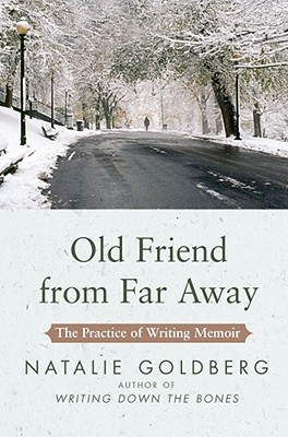 [EPUB] Old Friend from Far Away: The Practice of Writing Memoir by Natalie Goldberg