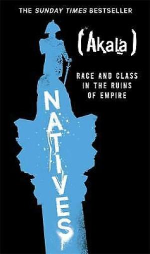 [EPUB] Natives: Race and Class in the Ruins of Empire by Akala