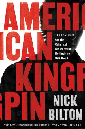[EPUB] American Kingpin: The Epic Hunt for the Criminal Mastermind Behind the Silk Road by Nick Bilton