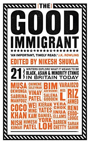 [EPUB] The Good Immigrant by Nikesh Shukla  (Editor) ,  Varaidzo ,  Chimene Suleyman ,  Vera Chok ,  Daniel York Loh ,  Himesh Patel ,  Nish Kumar ,  Reni Eddo-Lodge ,  Wei Ming Kam ,  Darren Chetty ,  Kieran Yates ,  Coco Khan ,  Inua Ellams ,  Sabrina M