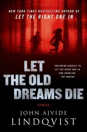 [EPUB] Let the Right One In #1.5 Let the Old Dreams Die: Stories by John Ajvide Lindqvist