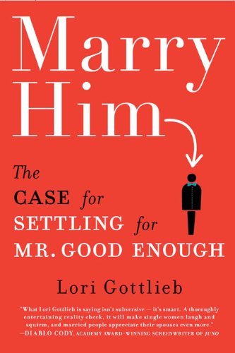 [EPUB] Marry Him: The Case for Settling for Mr. Good Enough by Lori Gottlieb